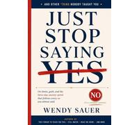 JUST STOP SAYING YES: And Other Things Nobody Taught You