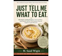 JUST TELL ME WHAT TO EAT.: 100 Simple, Soothing Recipes to Calm Acid Reflux, Heal Gastritis, Recover from Stomach Ulcers & Support H. pylori Recovery