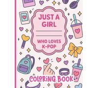 Just the Girl Who loves K-pop's: Cute and Beautiful Coloring Book for Korean Pop Music Fan - Inspired by Idol Music World
