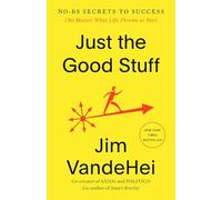 Just the Good Stuff: No-BS Secrets to Success (No Matter What Life Throws at You)