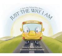 Just the Way I Am: A Sam the School Bus Story