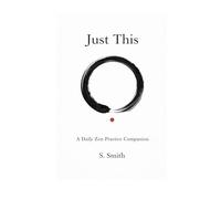 Just This: A Daily Zen Practice Companion