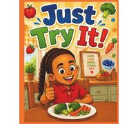 Just Try It!: A Story About Trying New Foods
