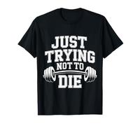 Just Trying Not To Die Intense Workout Training - Camiseta