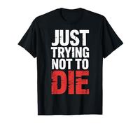 Just Trying Not To Die Intense Workout Training |- Camiseta