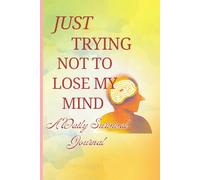 Just Trying Not to Lose My Mind- Daily Survival Journal: For people balancing chaos and calm one page at a time.