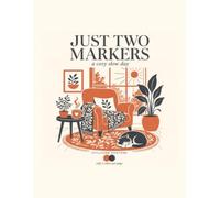 Just Two Markers: A Cozy Slow Day: A Two-Color Coloring Book for Adults & Teens: 45 Bold and Easy Scenes from Morning to Night, Only 2 Markers Needed Per Page