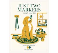 Just Two Markers: A Dog's Slow Day: A Cozy Dog Coloring Book for Adults & Teens : 45 Bold and Easy Scenes of One Very Good Dog, Only 2 Markers Needed Per Page