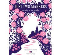 Just Two Markers: One Day in the Garden: A Cozy Flower & Garden Coloring Book for Adults & Teens: 45 Bold and Easy Scenes from Dew to Fireflies, Only 2 Markers Needed Per Page