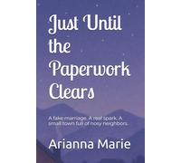 Just Until the Paperwork Clears: A fake marriage. A real spark. A small town full of nosy neighbors.