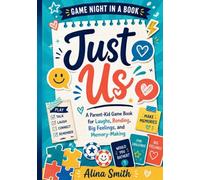 Just Us: A Parent-Kid Game Book for Laughs, Bonding, Big Feelings, and Memory-Making (Game Night in a Book)