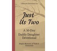 Just Us Two: A 30-Day Daddy Daughter Devotional | Building Faith and Connection One Day at a Time | 3 Minute Daily Devotionals
