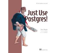 Just Use Postgres!: A Fast Guide for Developers