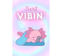 Just Vibin': A Kawaii Axolotl Undated Daily Planner for Chill Productivity and Soft Girl Aesthetics