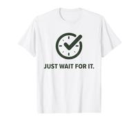 Just Wait For It. Funny Sarcastic Waiting Parody. Reloj de Tiempo Camiseta gráfica económica