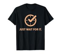 Just Wait For It. Funny Sarcastic Waiting Parody. Reloj de Tiempo Camiseta gráfica económica