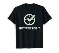 Just Wait For It. Funny Sarcastic Waiting Parody. Reloj de Tiempo Camiseta gráfica económica