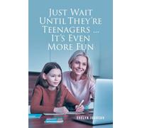Just Wait Until They're Teenagers... It's Even More Fun