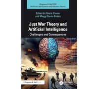 Just War Theory and Artificial Intelligence: Challenges and Consequences (Chapman & Hall/CRC Artificial Intelligence and Robotics Series)