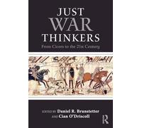 Just War Thinkers: From Cicero to the 21st Century (War, Conflict and Ethics)