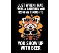 Just When I Had Finally Banished You From My Thoughts You Show Up With Beer: A Sarcastic Hardcover Notebook for Questionable Reunions | 200 Dot Grid Pages for Weighing Pros, Cons, and Free Drinks