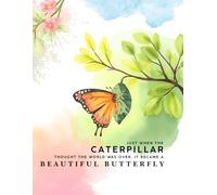 Just when the caterpillar thought the world was over, it became a butterfly: Journal for Positivity, Mindfulness and Self-care - tune-in to manage anxiety, depression and stress