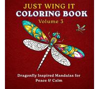 JUST WING IT: Volume 3: Dragonfly Mandala Coloring Book for Peace & Calm: 50 Relaxing Dragonfly Mandalas Featuring Peaceful Quotes