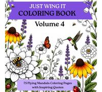 JUST WING IT : Volume 4: 75 Flying Mandala Coloring Pages with Inspiring Quotes