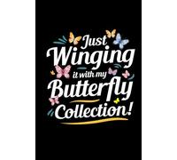 Just Winging it with My Butterfly Collection!: Bug Insect Collector Journal: Notebook for Bug Lovers, Entomology Notes, Field Observations & Species Tracking - Lined Writing Logbook for Adults & Kids