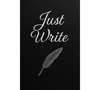 Just Write: A Minimalist Black Page Journal for Creative Expression, Notes, Sketches & Reflections - 120+ Pages, 6”x9”, Matte Finish