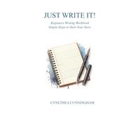 JUST WRITE IT Beginner's Writing Workbook: Simple Steps to Start Your Story