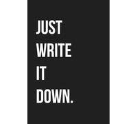 Just Write It Down.: A No-BS Journal for Clearing Your Head