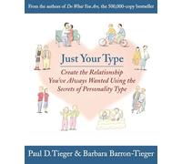 Just Your Type: Create the Relationship You’ve Always Wanted Using the Secrets of Personality Type
