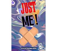 JUSTE ME !: Livre de Coloriage Adulte