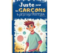 Juste pour les garçons: Un guide pour naviguer à travers la puberté (Comprendre la puberté)