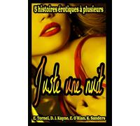 Juste une nuit: 5 histoires érotiques à plusieurs, livre en français, pour adultes, interdit aux moins de 18 ans