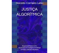 JUSTIÇA ALGORÍTMICA: Responsabilidade Civil e Governança da Inteligência Artificial no Poder Judiciário Brasileiro