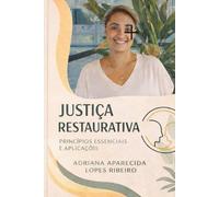 Justiça Restaurativa: Transformando Conflitos em Oportunidades Práticas e Princípios para Reconciliar Comunidades e Promover a Paz: Justiça Restaurativa: Transformando Conflitos em Oportunidades