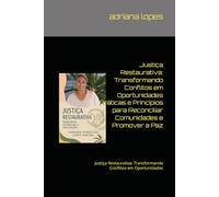 Justiça Restaurativa: Transformando Conflitos em Oportunidades Práticas e Princípios para Reconciliar Comunidades e Promover a Paz: Justiça Restaurativa: Transformando Conflitos em Oportunidades