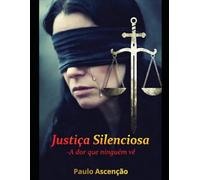 Justiça silenciosa A dor que ninguém vê: A justiça voluntária e a dor silenciosa das vítimas de abuso sexual