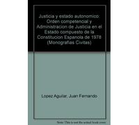 Justica y estado autonomico : orden competencial y administracion
