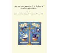Justice and Absurdity: Tales of the Supernatural (Classic Bundles)