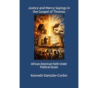 Justice and Mercy Sayings in the Gospel of Thomas: African American Faith Under Political Strain