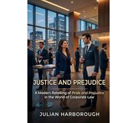Justice and Prejudice: A Modern Retelling of Pride and Prejudice in the World of Corporate Law
