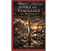 Justice and Vengeance in Westeros: Criminal Punishment in Game of Thrones