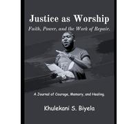 Justice as Worship: Faith, Power, and the Work of Repair.