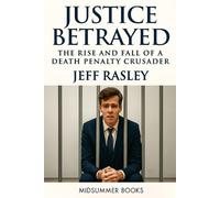 Justice Betrayed: The Rise and Fall of a Death Penalty Crusader (Jack Stories)