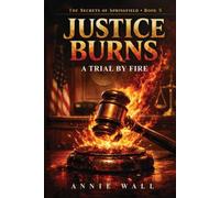 Justice Burns: A Trial by Fire (The Secrets of Springfield)