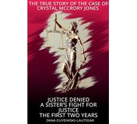 Justice Denied-A Sister’s Fight for Justice The True Story of Crystal McCrory Jones