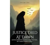 Justice Died at Dawn: Justice Does Not Always Comes in Time... but Dawn Always Comes